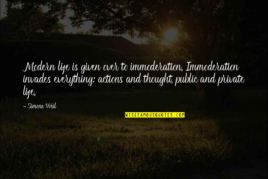 Brantons Quotes By Simone Weil: Modern life is given over to immoderation. Immoderation Brantons Quotes By Simone Weil: Modern life is given over to immoderation. Immoderation