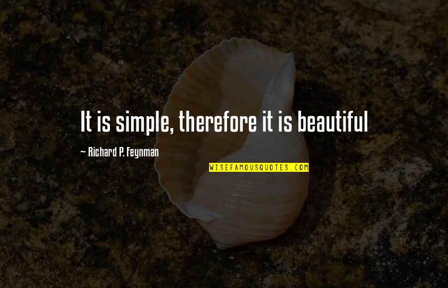 Brantschen Frederic Quotes By Richard P. Feynman: It is simple, therefore it is beautiful