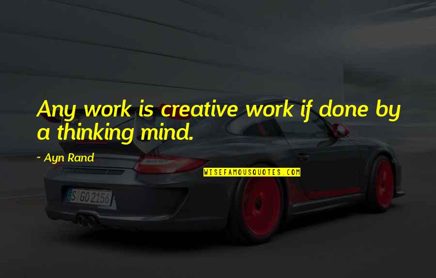 Brantz Bryan Quotes By Ayn Rand: Any work is creative work if done by