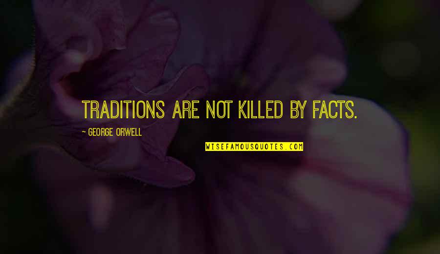 Brantz Retrotrip Quotes By George Orwell: Traditions are not killed by facts.