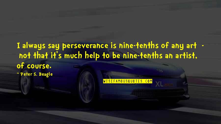 Branule Quotes By Peter S. Beagle: I always say perseverance is nine-tenths of any