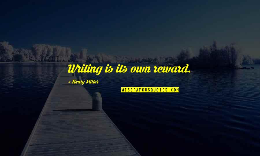 Branyon Insurance Quotes By Henry Miller: Writing is its own reward.