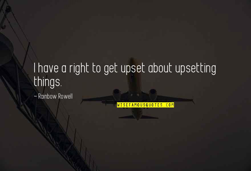Branyon Investments Quotes By Rainbow Rowell: I have a right to get upset about