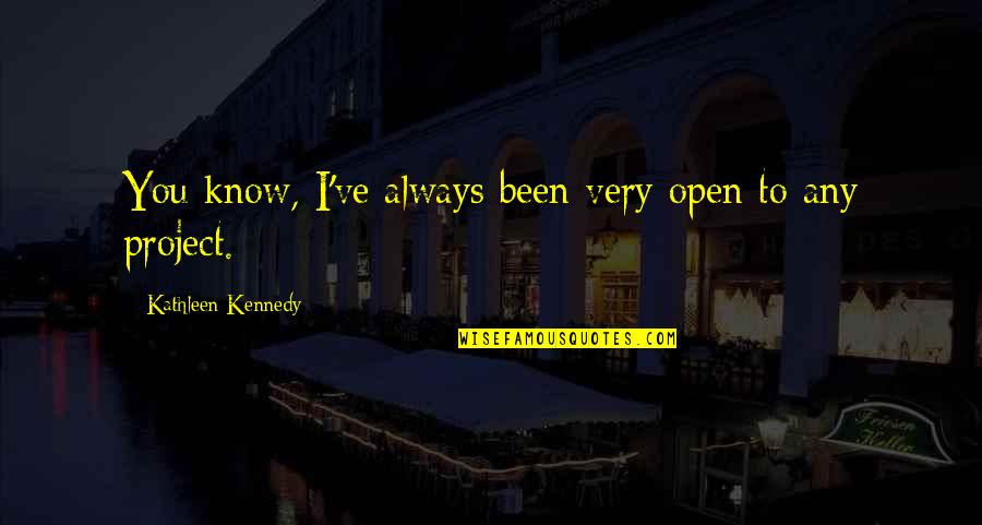 Branza Cu Mucegai Quotes By Kathleen Kennedy: You know, I've always been very open to