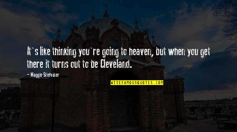 Branza Cu Mucegai Quotes By Maggie Stiefvater: It's like thinking you're going to heaven, but
