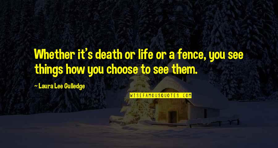 Brao Quotes By Laura Lee Gulledge: Whether it's death or life or a fence,