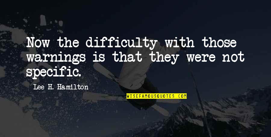 Braoudakis Olive Oil Quotes By Lee H. Hamilton: Now the difficulty with those warnings is that