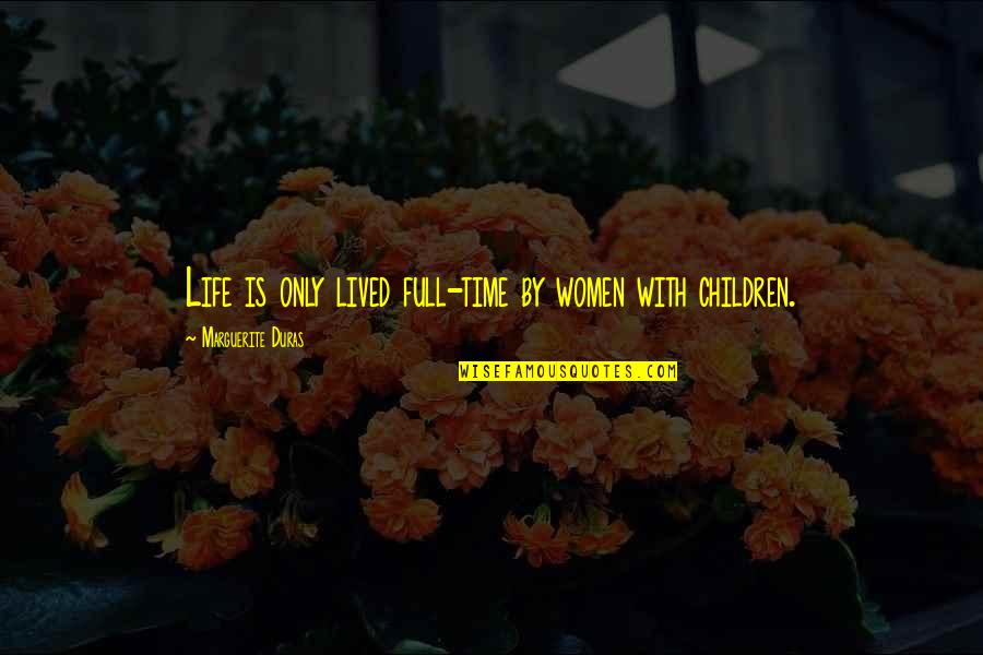 Braps Co Quotes By Marguerite Duras: Life is only lived full-time by women with