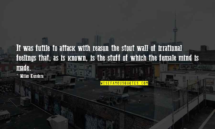 Brapster Quotes By Milan Kundera: It was futile to attack with reason the Brapster Quotes By Milan Kundera: It was futile to attack with reason the