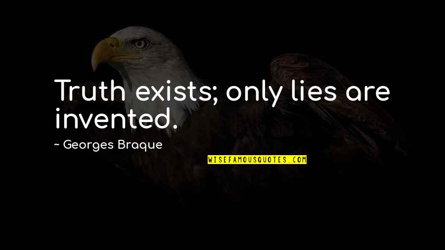 Braque Quotes By Georges Braque: Truth exists; only lies are invented.