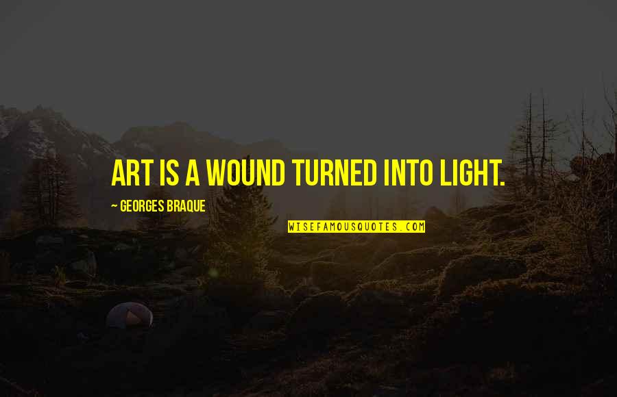 Braque Quotes By Georges Braque: Art is a wound turned into light.