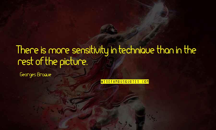 Braque's Quotes By Georges Braque: There is more sensitivity in technique than in