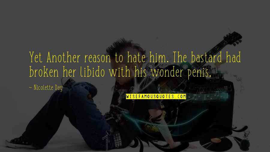 Braquet Design Quotes By Nicolette Day: Yet Another reason to hate him. The bastard Braquet Design Quotes By Nicolette Day: Yet Another reason to hate him. The bastard