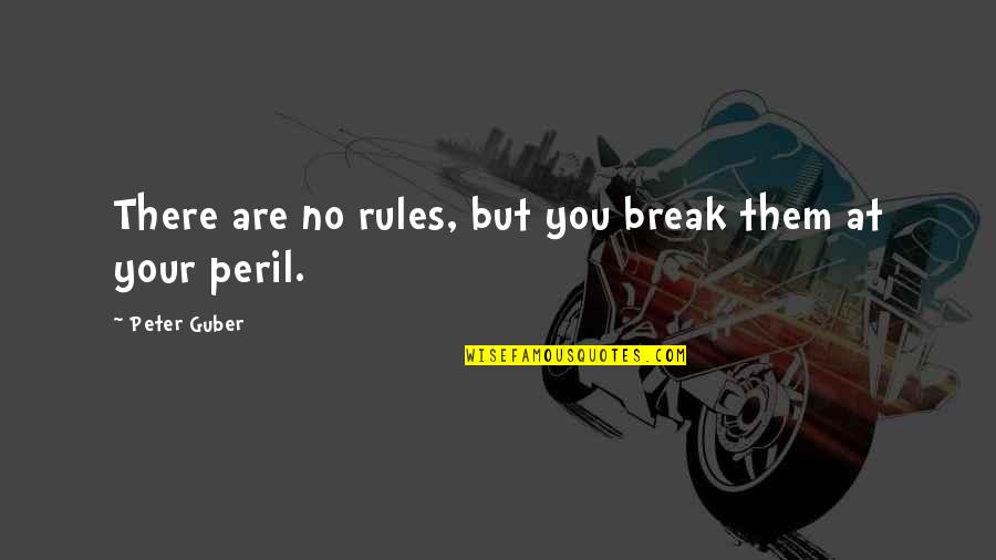 Brarely Quotes By Peter Guber: There are no rules, but you break them