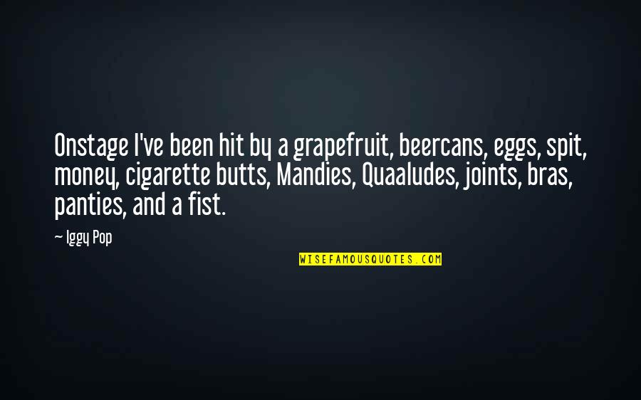 Bras Quotes By Iggy Pop: Onstage I've been hit by a grapefruit, beercans,