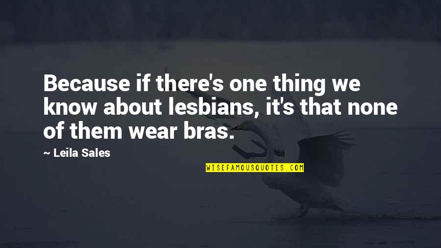Bras Quotes By Leila Sales: Because if there's one thing we know about