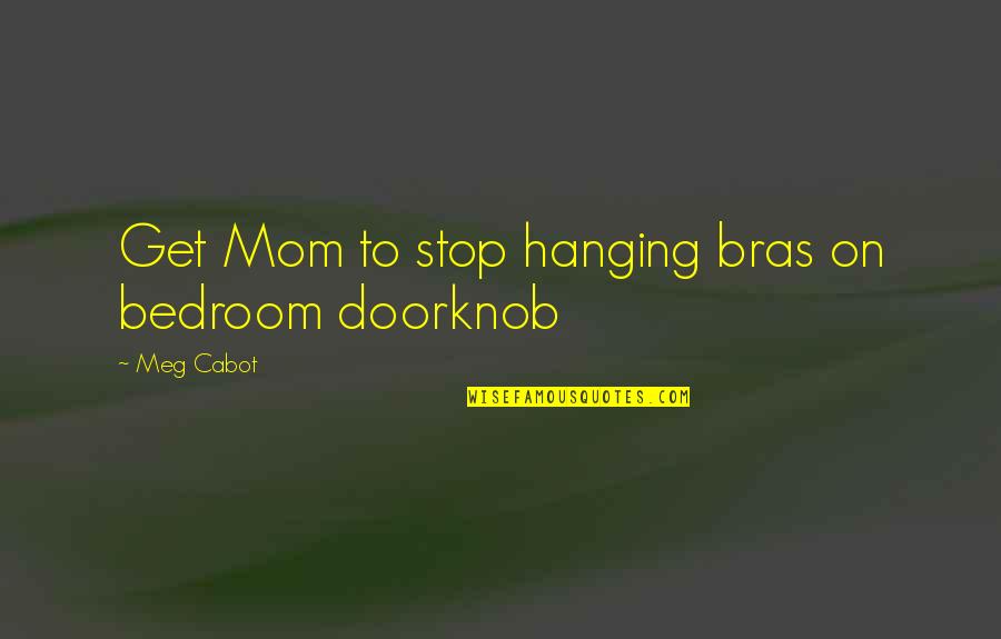 Bras Quotes By Meg Cabot: Get Mom to stop hanging bras on bedroom