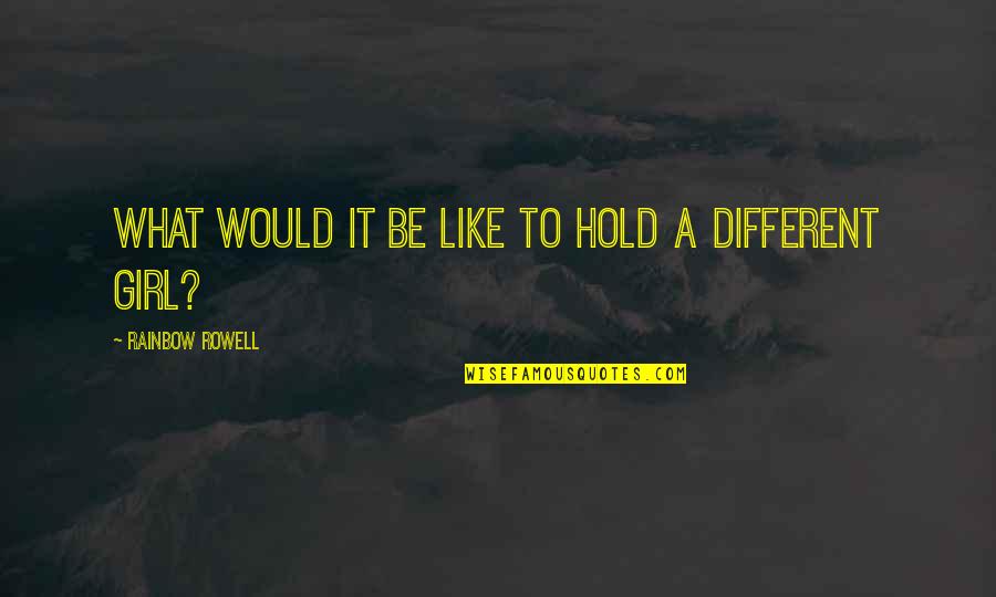 Brasco International Quotes By Rainbow Rowell: What would it be like to hold a