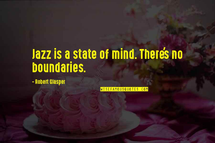 Brase Quotes By Robert Glasper: Jazz is a state of mind. There's no