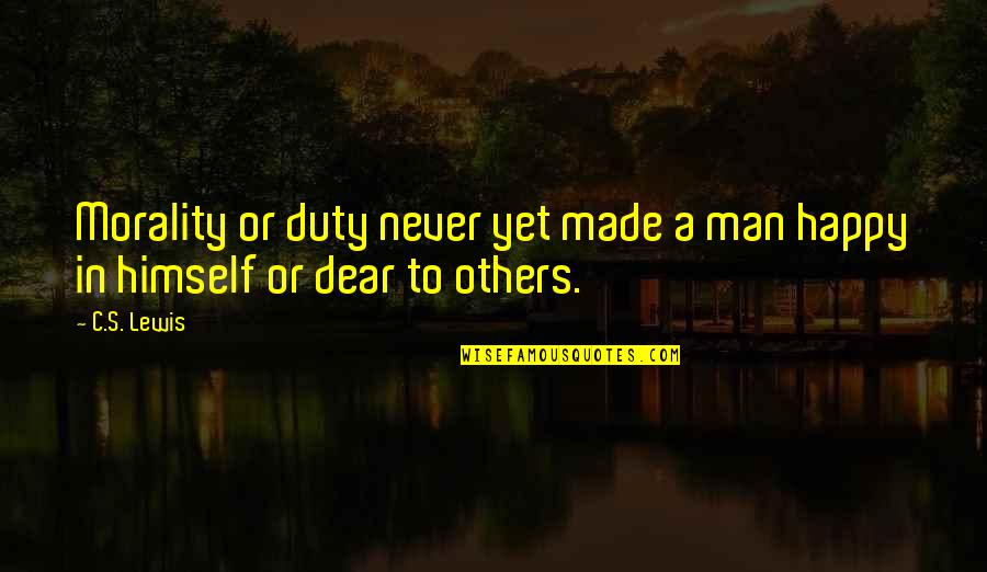 Braselmann Quotes By C.S. Lewis: Morality or duty never yet made a man