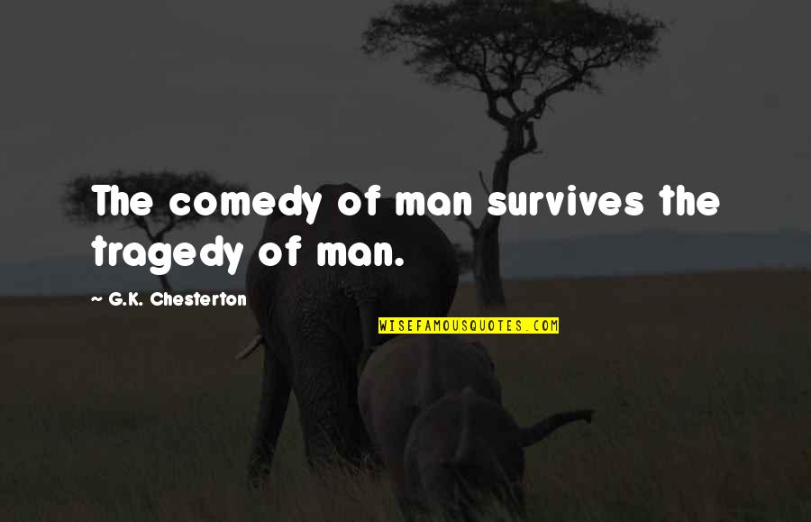 Brasero Disc Quotes By G.K. Chesterton: The comedy of man survives the tragedy of