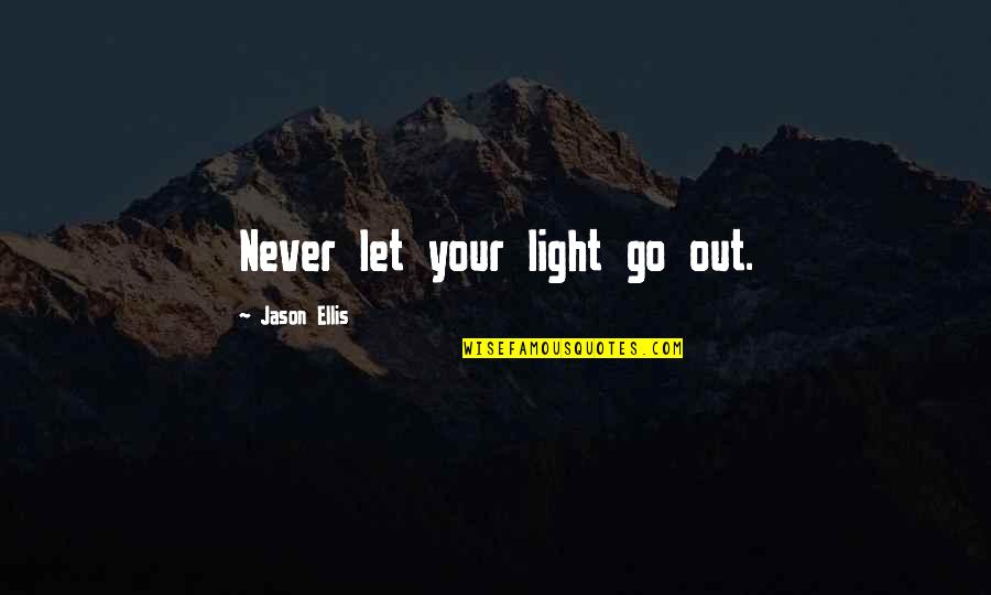 Brashaad Taylor Quotes By Jason Ellis: Never let your light go out.