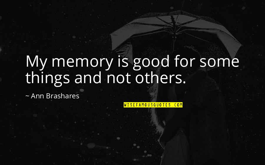 Brashares Ann Quotes By Ann Brashares: My memory is good for some things and