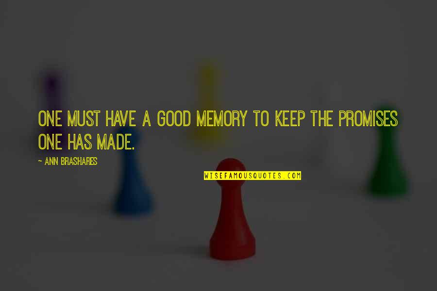 Brashares Quotes By Ann Brashares: One must have a good memory to keep