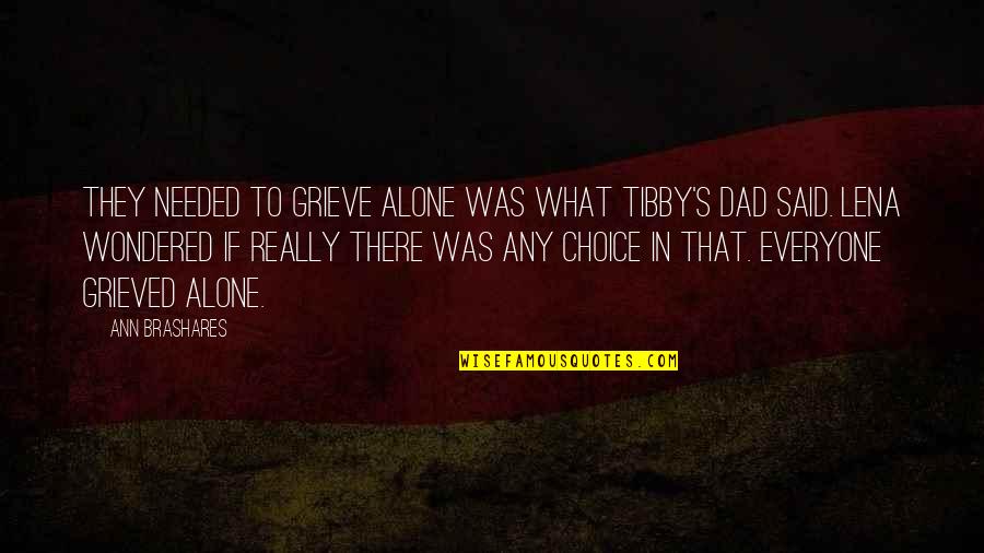 Brashares Quotes By Ann Brashares: They needed to grieve alone was what Tibby's