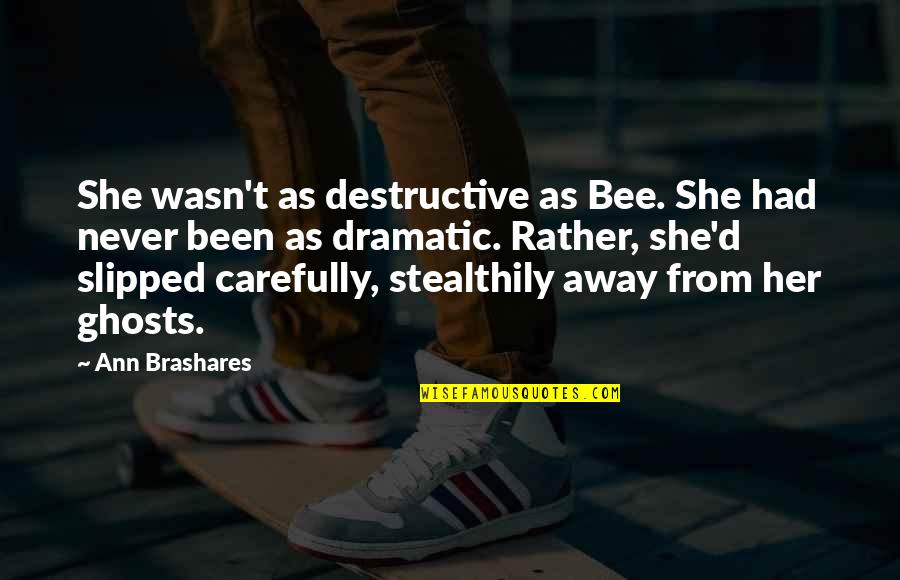 Brashares Quotes By Ann Brashares: She wasn't as destructive as Bee. She had