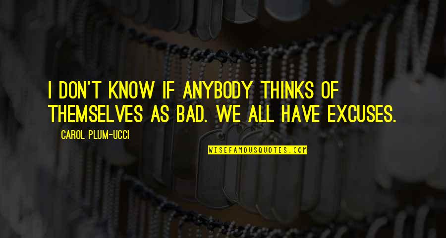 Brashers Chapel Quotes By Carol Plum-Ucci: I don't know if anybody thinks of themselves