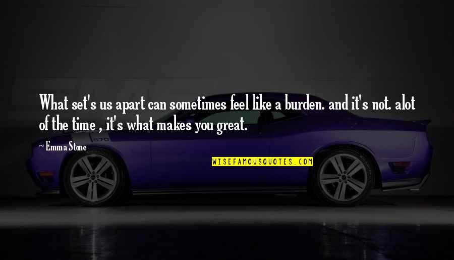 Brashers Chapel Quotes By Emma Stone: What set's us apart can sometimes feel like Brashers Chapel Quotes By Emma Stone: What set's us apart can sometimes feel like