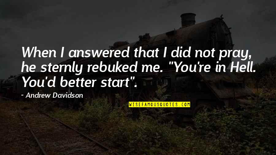 Brashier Polk Quotes By Andrew Davidson: When I answered that I did not pray, Brashier Polk Quotes By Andrew Davidson: When I answered that I did not pray,