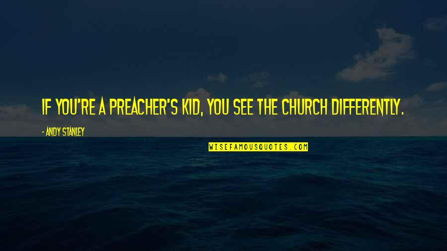 Brashier Polk Quotes By Andy Stanley: If you're a preacher's kid, you see the Brashier Polk Quotes By Andy Stanley: If you're a preacher's kid, you see the
