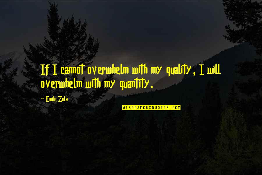 Brashly Define Quotes By Emile Zola: If I cannot overwhelm with my quality, I