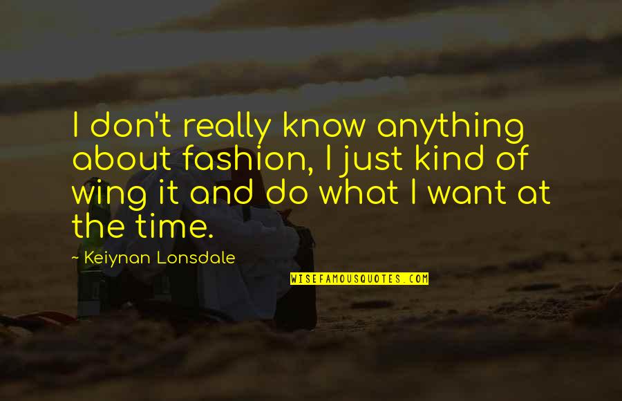 Brashness Quotes By Keiynan Lonsdale: I don't really know anything about fashion, I Brashness Quotes By Keiynan Lonsdale: I don't really know anything about fashion, I