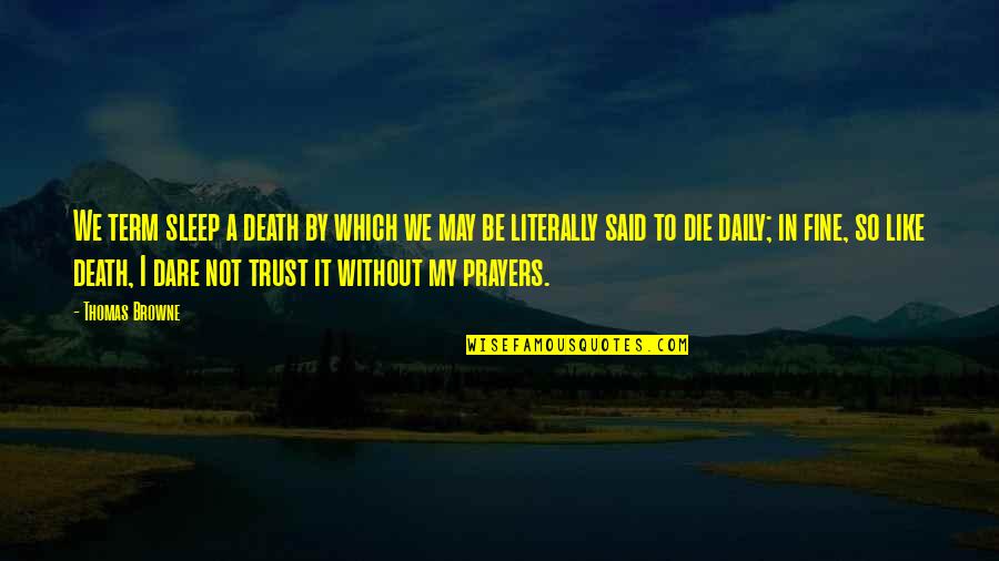 Brashness Quotes By Thomas Browne: We term sleep a death by which we Brashness Quotes By Thomas Browne: We term sleep a death by which we