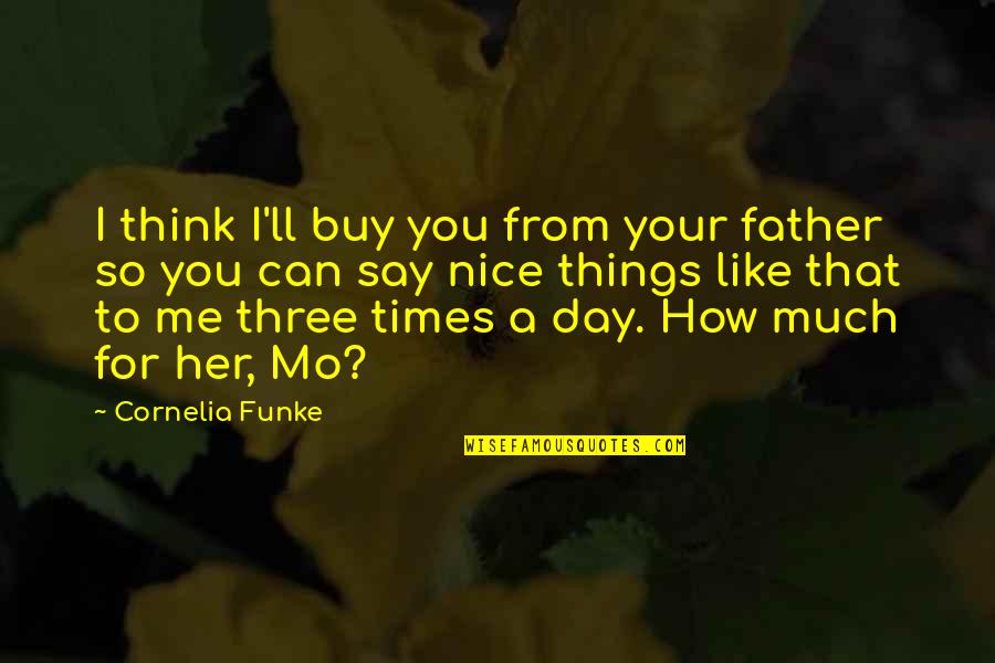 Brasini Art Quotes By Cornelia Funke: I think I'll buy you from your father
