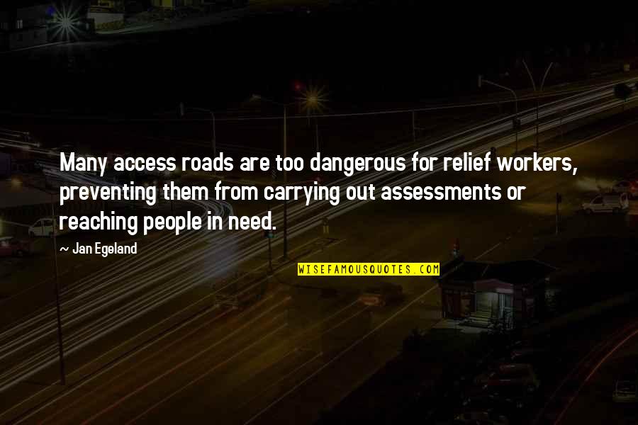 Brasini Art Quotes By Jan Egeland: Many access roads are too dangerous for relief
