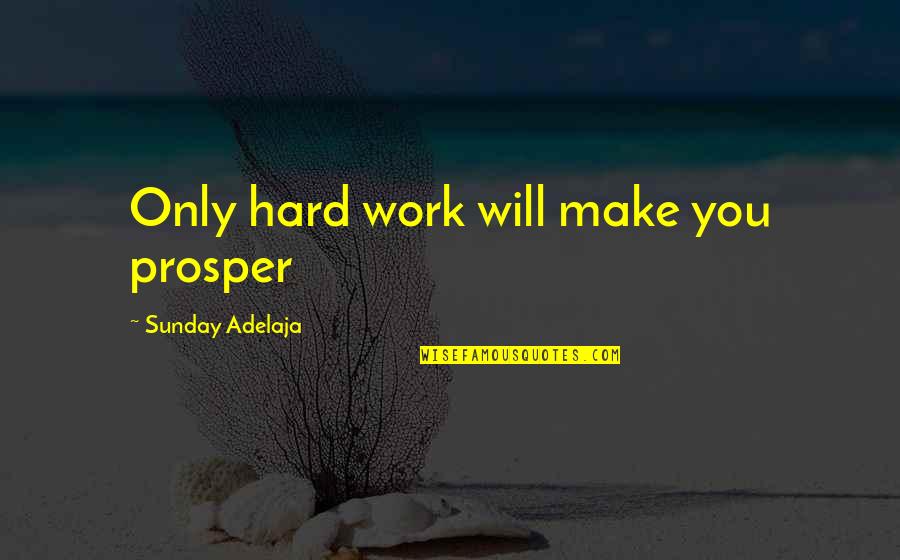 Brasini Art Quotes By Sunday Adelaja: Only hard work will make you prosper