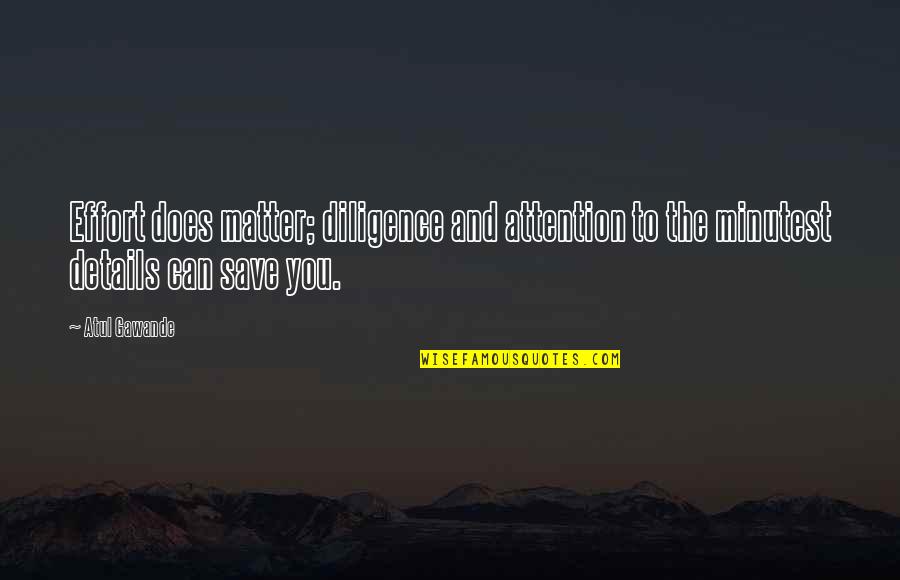 Brasmerc Quotes By Atul Gawande: Effort does matter; diligence and attention to the