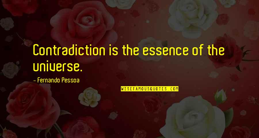 Brasmerc Quotes By Fernando Pessoa: Contradiction is the essence of the universe. Brasmerc Quotes By Fernando Pessoa: Contradiction is the essence of the universe.
