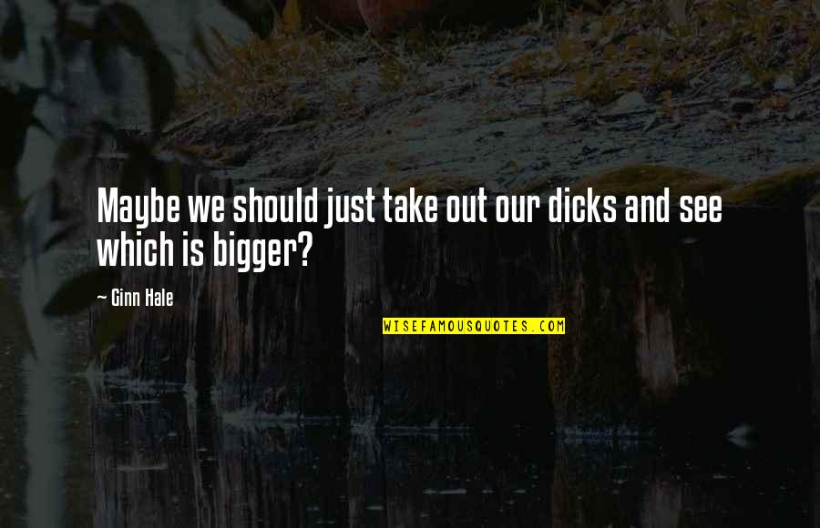 Brasmerc Quotes By Ginn Hale: Maybe we should just take out our dicks