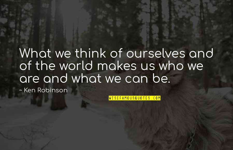 Brasmerc Quotes By Ken Robinson: What we think of ourselves and of the