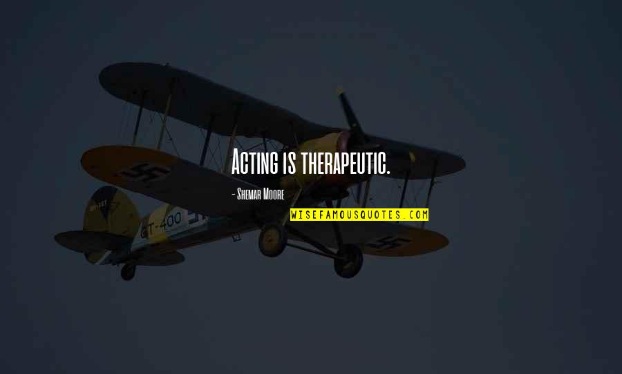Brasmerc Quotes By Shemar Moore: Acting is therapeutic. Brasmerc Quotes By Shemar Moore: Acting is therapeutic.