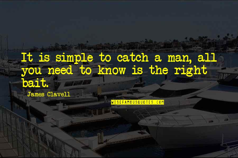 Brass Atom Quotes By James Clavell: It is simple to catch a man, all