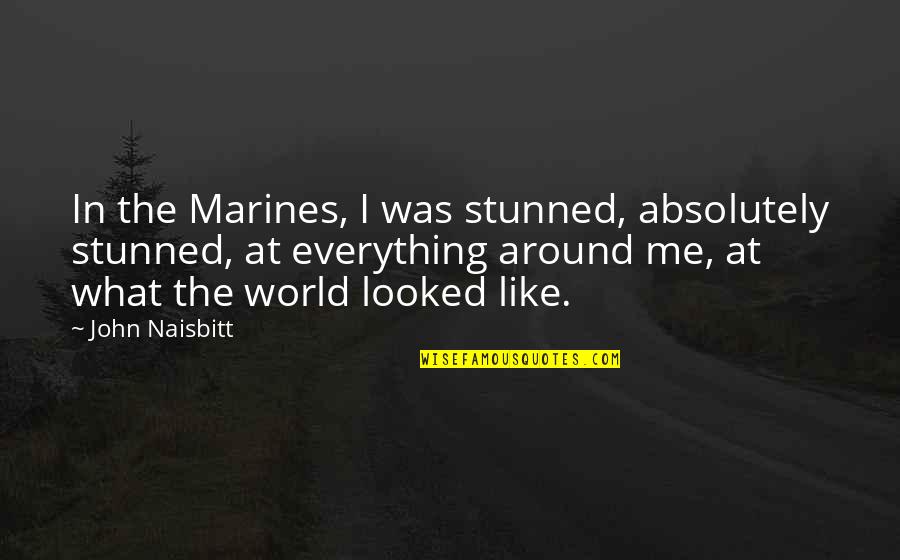 Brass Instrument Quotes By John Naisbitt: In the Marines, I was stunned, absolutely stunned,