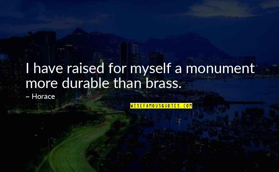 Brass Quotes By Horace: I have raised for myself a monument more