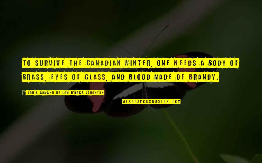Brass Quotes By Louis Armand De Lom D'Arce Lahontan: To survive the Canadian winter, one needs a