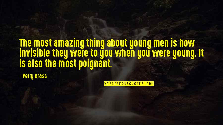 Brass Quotes By Perry Brass: The most amazing thing about young men is